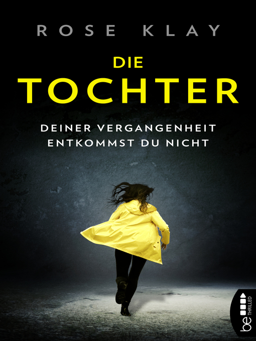 Title details for Die Tochter--Deiner Vergangenheit entkommst du nicht! by Rose Klay - Available